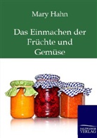 Mary Hahn - Das Einmachen der Früchte und Gemüse mit und ohne Apparat