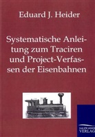 Eduard J Heider, Eduard J. Heider - Systematische Anleitung zum Traciren und Project-Verfassen der Eisenbahnen