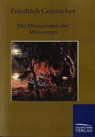Friedrich Gerstäcker - Die Flusspiraten des Mississippi