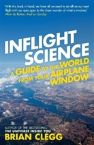 Brian Clegg - Inflight Science: A Guide to the World from Your Airplane Window