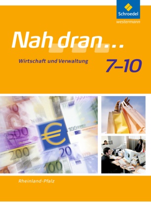 Tanja Anton, Costa Bauer, Thomas Braun, Sabine Fürstenau, Jens Gollon, Dieter Jäger... - Nah dran..., Ausgabe 2010 Rheinland-Pfalz: Nah dran - Ausgabe 2010 für Rheinland-Pfalz - Wirtschaft und Verwaltung Schulbuch 7 - 10
