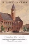 Elizabeth A Clark, Elizabeth A. Clark - Founding the Fathers