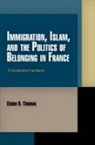 Elaine R Thomas, Elaine R. Thomas - Immigration, Islam, and the Politics of Belonging in France