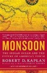 Robert D. Kaplan - Monsoon: The Indian Ocean and the Future of American Power