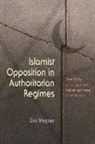 Eva Wegner - Islamist Opposition in Authoritarian Regimes