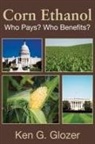Ken G Glozer, Ken G. Glozer - The Great Corn Ethanol Ripoff