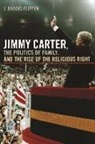 J Brooks Flippen, J. Flippen, J. Brooks Flippen, Claire Potter, Claire Bond Potter, Renee Romano... - Jimmy Carter, the Politics of Family, and the Rise of the Religious