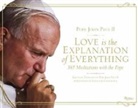 Pope John Paul, John Paul II, Pope John Paul II, Pope John Paul II - Love Is the Explanation of Everything