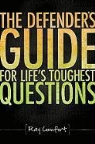 Ray Comfort - The Defender's Guide for Life's Toughest Questions: Preparing Today's Believers for the Onslaught of Secular Humanism