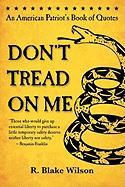R. Blake Wilson, Thomas Jefferson, Abraham Lincoln - Don't Tread on Me: An American Patriot's Book of Quotes