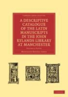 Montague Rhodes James - Descriptive Catalogue of the Latin Manuscripts in the John Rylands