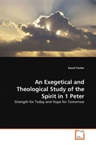 David Parker - An Exegetical and Theological Study of the Spirit in 1 Peter