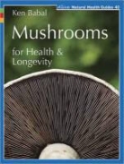 Ken Babal, Ken Babel - Mushrooms for Health and Longevity