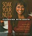 Karyn Calabrese - Soak Your Nuts: Cleansing With Karyn