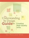 Jay McTighe, Grant Wiggins, Grant (EDT)/ McTighe Wiggins, Grant P. Wiggins - The Understanding by Design Guide to Creating High-Quality Units