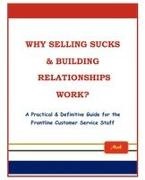 Mak - Why Selling Sucks & Building Relationships Work? A Practical & Definitive Guide for the Frontline Service Staff