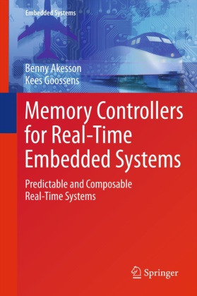 Benn Akesson, Benny Akesson, Kees Goossens - Memory Controllers for Real-Time Embedded Systems - Predictable and Composable Real-Time Systems