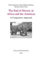 Katja Füllberg-Stolberg, Ulrike Schmieder, Michael Zeuske - The End of Slavery in Africa and the Americas
