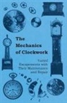 Anon, Anon. - The Mechanics of Clockwork - Lever Escapements, Cylinder Escapements, Verge Escapements, Shockproof Escapements, and Their Maintenance and Repair
