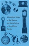 Anon, Anon. - A Complete Guide to the History and Manufacture of Grandfather Clocks