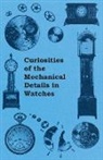 Anon, Anon. - Curiosities of the Mechanical Details in Watches