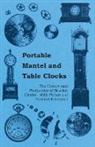 Anon, Anon. - Portable Mantel and Table Clocks - The History and Production of Bracket Clocks - With Pictures of Famous Examples