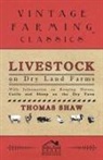 Thomas Shaw - Livestock on Dry Land Farms - With Information on Keeping Horses, Cattle and Sheep on the Dry Farm