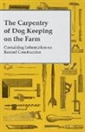 Anon - The Carpentry of Dog Keeping on the Farm - Containing Information on Kennel Construction