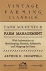 Arthur D. Cromwell - Farm Accounts and Farm Management - With Information on Book Keeping, Records, Arithmetic and Mapping the Farm