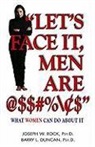 Barry Duncan, Joseph Rock, Joseph W. Rock - "Let's Face It, Men Are @$#%": What Women Can Do about It