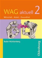 Thoma Baur, Thomas Baur, Christian Lebeda, Dieter u a Mette - WAG aktuell, Ausgabe Baden-Württemberg - Bd.2: Schülerbuch