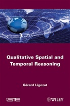 LIGOZAT, G Ligozat, G?rard Ligozat, Gaerard Ligozat, Gerard Ligozat, Gérard Ligozat - Qualitative Spatial and Temporal Reasoning
