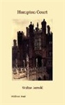 Walter Jerrold, E. W. Haslehust - Hampton Court (Illustrated Edition)