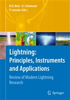 Hans D. Betz, Hans Dieter Betz, Pierre Laroche, Ulric Schumann, Ulrich Schumann - Lightning: Principles, Instruments and Applications