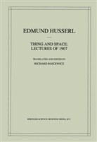Edmund Husserl, Richard Rojcewicz, R. Rojcewicz - Thing and Space: Lectures of 1907