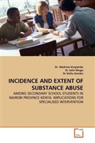 D John Mugo, Dr John Mugo, Dr Madrin King'endo, Dr. Madrine King'endo, Madrine King'endo, Kisilu Kombo... - INCIDENCE AND EXTENT OF SUBSTANCE ABUSE