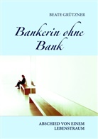 Beate Grützner - Bankerin ohne Bank