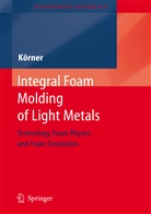 Carolin Koerner - Integral Foam Molding of Light Metals