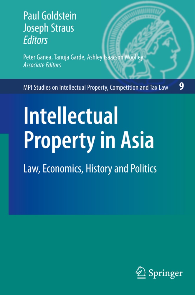 Peter Ganea, Peter Ganea et al, Tanuja V. Garde, Paul Goldstein, Josep Straus, … - Intellectual Property in Asia Law, Economics, History and Politics