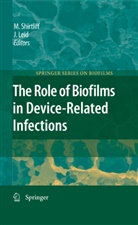 G Leid, G Leid, Jeff G. Leid, Mar Shirtliff, Mark Shirtliff, Mark E. Shirtliff - The Role of Biofilms in Device-Related Infections