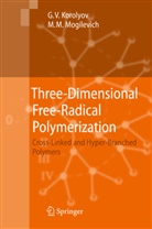 Gennady Korolyov, Gennady V Korolyov, Gennady V. Korolyov, Michael Mogilevich - Three-Dimensional Free-Radical Polymerization