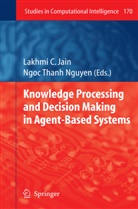 Lakhm C Jain, Lakhmi C Jain, Lakhmi C Jain, Lakhmi C. Jain, Ngoc Thanh Nguyen, Thanh Nguyen... - Knowledge Processing and Decision Making in Agent-Based Systems