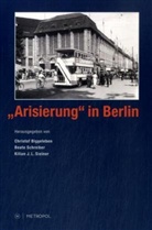 Christof Biggeleben, Beate Schreiber, Kilian J. L. Steiner - "Arisierung" in Berlin
