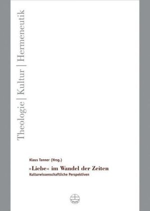 Klaus Tanner - "Liebe" im Wandel der Zeiten - Kulturwissenschaftliche Perspektiven