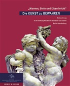 'Marmor, Stein und Eisen bricht'. Die Kunst zu bewahren