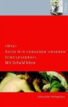 Jürgen Ebach, Magdalene L. Frettlöh, Hans-Martin Gutmann - 'Wie? Auch wir vergeben unseren Schuldigern?'