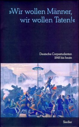 'Wir wollen Männer, wir wollen Taten'! - Deutsche Corpsstudenten 1848 bis heute. Festschrift z. 150-jähr. Bestehen d. Kösener Senioren-Convents-Verbandes, hrsg. im Auftr. d. Verb. Alter Corpsstudenten u. a.