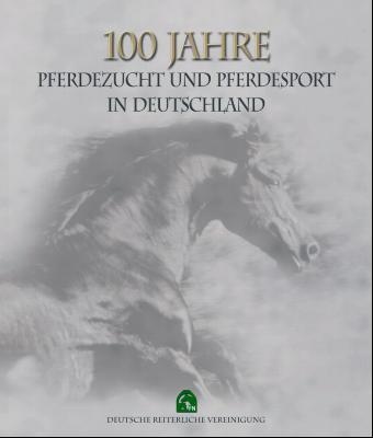 100 Jahre Pferdezucht und Pferdesport in Deutschland - Hrsg. v. d. Dtsch. Reiterl. Vereinigung