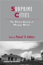 Aalbers, Manuel B Aalbers, Manuel B. Aalbers, Manuel B. (University of Amsterdam Aalbers, Mb Aalbers, Manuel B Aalbers... - Subprime Cities