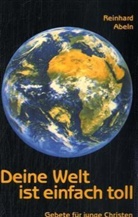 Reinhard Abeln - Deine Welt ist einfach toll!